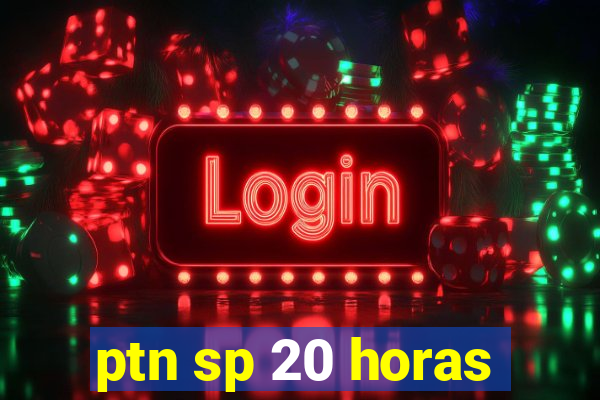 ptn sp 20 horas